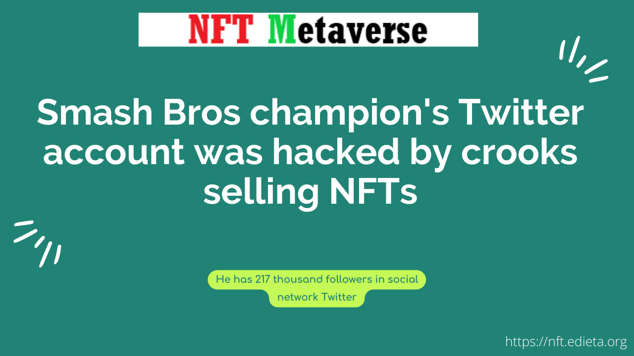 Smash Bros champion's Twitter account was hacked by crooks selling NFTs