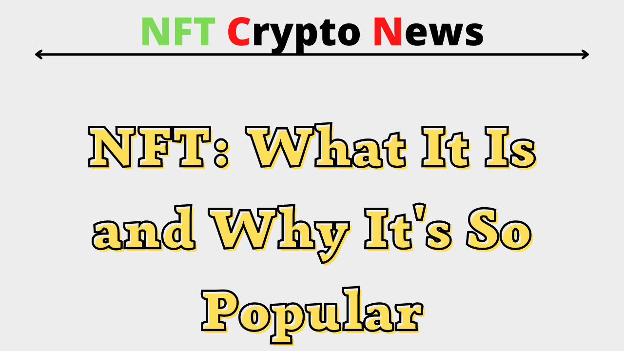 NFT What It Is and Why It's So Popular